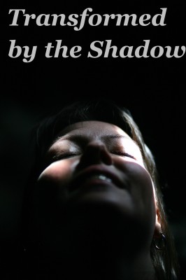 Transformed by the Shadow